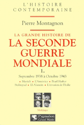 Pierre Montagnon - La Grande Histoire De La Seconde Guerre Mondiale. Volume 1, Septembre 1938 A Octobre 1943.