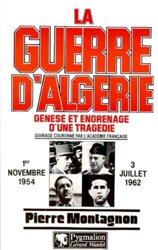 La Guerre D'Algerie. Genese Et Engrenage D'Une Tragedie