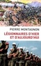 Pierre Montagnon - Légionnaires d'hier et d'aujourd'hui.