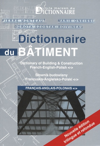Pierre Monteau et Marie Oneissi - Dictionnaire du bâtiment français-anglais-polonais.