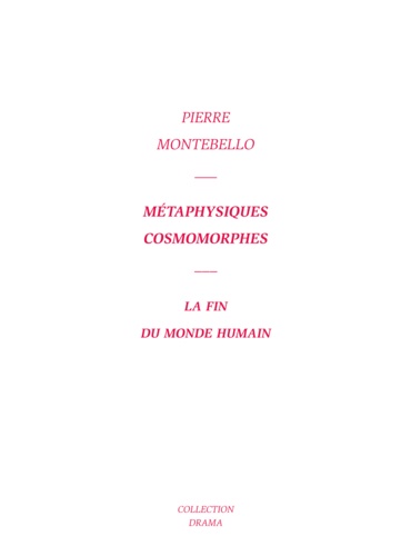 Pierre Montebello - Métaphysiques cosmorphes - La fin du monde humain.
