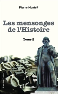 Pierre Monteil - Les mensonges de l'Histoire - Tome 2.