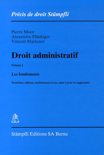 Pierre Moor et Alexandre Fluckiger - Droit administratif - Volume 1, Les fondements.
