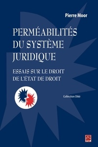 Pierre Moor - Perméabilités du système juridique : essais sur le droit de l'état de droit.