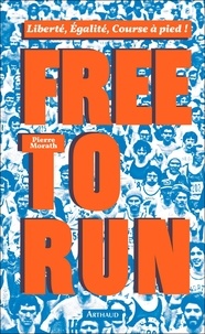 Tlcharger le livre en ligne pdf Free to run  - Libert, galit, cours  pied ! par Pierre Morath 9782081404090 PDF FB2 ePub