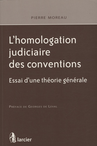 Pierre Moreau - L'homologation judiciaire des conventions - Essai d'une théorie générale.