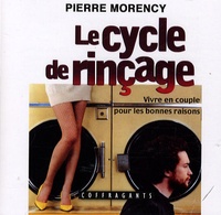 Pierre Morency - Le cycle de rinçage - Vivre en couple pour les bonnes raisons, 2 CD audio.