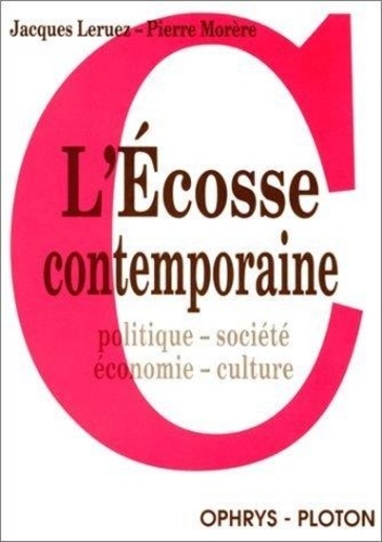 Pierre Morère et Jacques Leruez - L'Ecosse Contemporaine. Poltique, Societe, Economie, Culture.