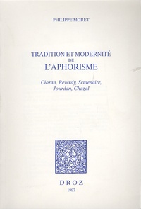 Pierre Moret - Tradition et modernite de l'aphorisme - Cioran, Reverdy, Scutenaire, Jourdan, Chazal.