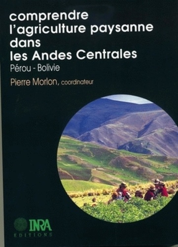 Comprendre l'agriculture paysanne dans les Andes centrales. Pérou-Bolivie