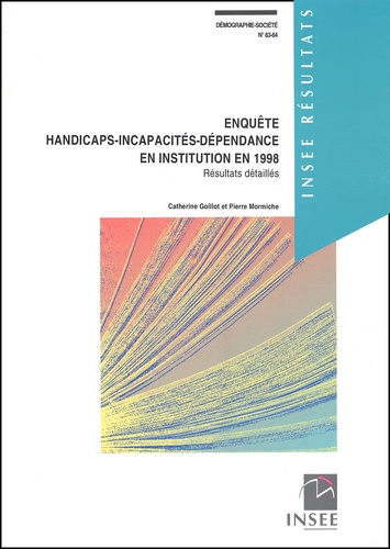 Pierre Mormiche et Catherine Goillot - Enquete Handicaps-Incapacites Dependance En Institution En 1998. Resultats Detailles.
