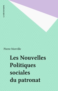 Pierre Morville - Les Nouvelles politiques sociales du patronat.