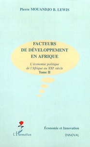 Pierre Mouandjo B-Lewis - Facteurs de développement en Afrique - L'économie politique de l'Afrique au XXIe siècle Tome 2.