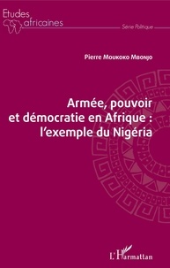 Télécharger gratuitement google books android Armée, pouvoir et démocratie en Afrique  - L'exemple du Nigéria PDB CHM (Litterature Francaise) 9782343183299 par Pierre Moukoko Mbonjo
