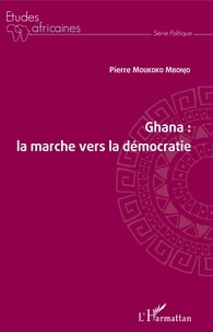 Pierre Moukoko Mbonjo - Ghana, la marche vers la démocratie.