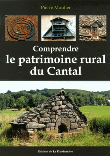 Pierre Moulier - Comprendre le patrimoine rural du Cantal.