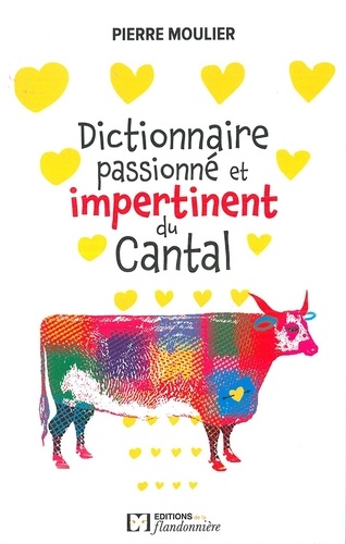 Pierre Moulier - Dictionnaire amoureux et impertinent du Cantal.