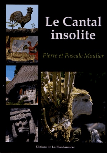 Pierre Moulier et Pascale Moulier - Le Cantal insolite.