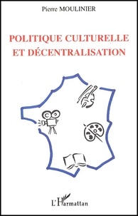 Pierre Moulinier - Politique Culturelle Et Decentralisation.