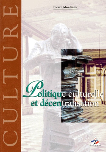 Pierre Moulinier - Politique culturelle et décentralisation.