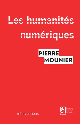 Pierre Mounier - Les humanités numériques - Une histoire critique.