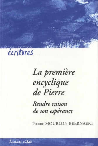 Pierre Mourlon Beernaert - La première encyclique de Pierre - Rendre raison de son espérance.