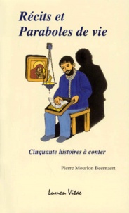 Pierre Mourlon Beernaert - Recits Et Paraboles De Vie. Cinquante Histoires A Conter.
