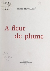 Pierre Moussarie - À fleur de plume.