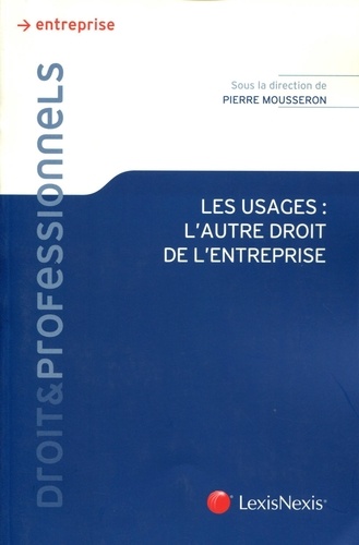 Pierre Mousseron - Les usages : l'autre droit de l'entreprise.
