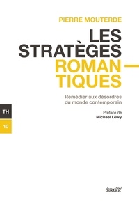Pierre Mouterde - Les stratèges romantiques - Remédier aux désordres du monde contemporain.