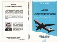 Pierre Müller - Airbus, l'ambition européenne : logique d'état, logique de marché.