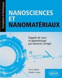 Pierre Müller et Frédéric Leroy - Nanosciences et nanomatériaux - Rappels de cours et apprentissage par exercices corrigés.