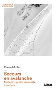 Pierre Muller - Secours en avalanche - Médecin, guide, secouriste, il raconte.