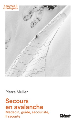 Secours en avalanche. Médecin, guide, secouriste, il raconte