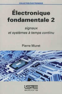 Pierre Muret - Electronique fondamentale - Volume 2, Signaux et systèmes à temps continu.