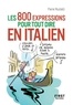 Pierre Musitelli - Le petit livre des 800 expressions pour tout dire en italien.