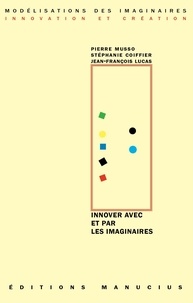 Pierre Musso et Stéphanie Coiffier - Innover avec et par les imaginaires.