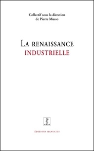 Pierre Musso - La renaissance industrielle.