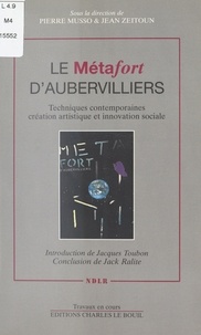 Pierre Musso et Jean Zeitoun - Le Métafort d'Aubervilliers : Techniques contemporaines, création artistique et innovation sociale.