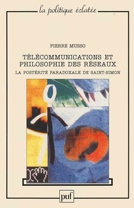 Pierre Musso - Télécommunications et philosophie des réseaux - La postérité paradoxale de Saint-Simon.