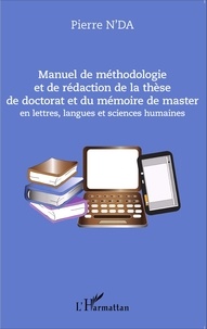 Pierre N'Da - Manuel de méthodologie et de rédaction de la thèse de doctorat et du mémoire de master en lettres, langues et sciences humaines.