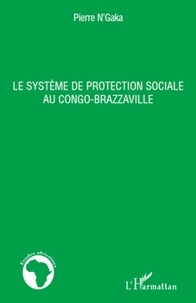 Pierre N'Gaka - Le système de protection sociale au Congo-Brazaville.