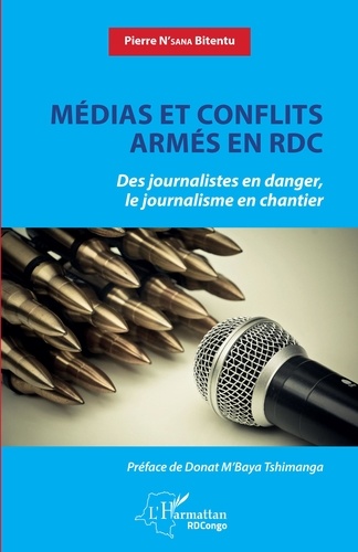 Médias et conflits armés en RDC. Des journalistes en danger, le journalisme en chantier