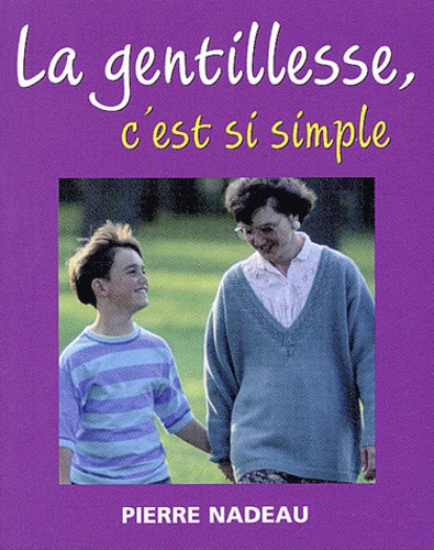 Pierre Nadeau - La Gentillesse, C'Est Si Simple.