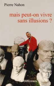 Pierre Nahon - Mais peut-on vivre sans illusions ?.