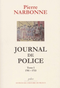Pierre Narbonne - Journal de Police - Tome 1, 1701-1733.