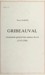 Pierre Nardin - Gribeauval : Lieutenant général des armées du roi (1715-1789).