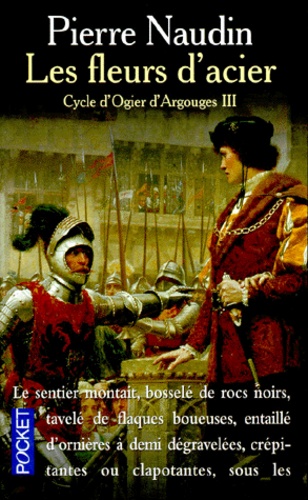Pierre Naudin - Cycle D'Ogier D'Argouges Tome 3 : Les Fleurs D'Acier.