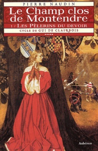 Pierre Naudin - Cycle de Gui de Clairbois Tome 5 : Le Champ clos de Montendre - Tome 1, Les pèlerins du devoir.