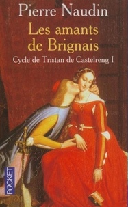 Pierre Naudin - Cycle De Tristan De Castelreng Tome 1 : Les Amants De Brignais.
